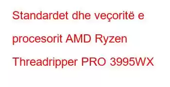 Standardet dhe veçoritë e procesorit AMD Ryzen Threadripper PRO 3995WX