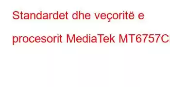 Standardet dhe veçoritë e procesorit MediaTek MT6757CD