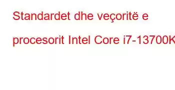 Standardet dhe veçoritë e procesorit Intel Core i7-13700K