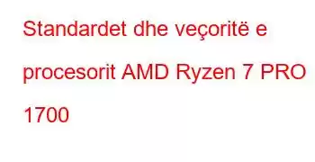 Standardet dhe veçoritë e procesorit AMD Ryzen 7 PRO 1700