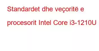 Standardet dhe veçoritë e procesorit Intel Core i3-1210U