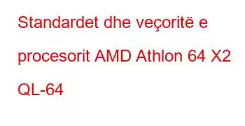 Standardet dhe veçoritë e procesorit AMD Athlon 64 X2 QL-64