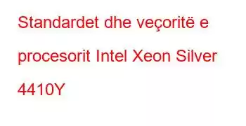 Standardet dhe veçoritë e procesorit Intel Xeon Silver 4410Y