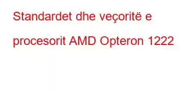 Standardet dhe veçoritë e procesorit AMD Opteron 1222