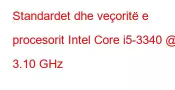 Standardet dhe veçoritë e procesorit Intel Core i5-3340 @ 3.10 GHz