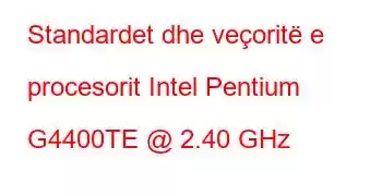 Standardet dhe veçoritë e procesorit Intel Pentium G4400TE @ 2.40 GHz