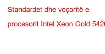 Standardet dhe veçoritë e procesorit Intel Xeon Gold 5420+