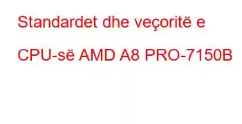 Standardet dhe veçoritë e CPU-së AMD A8 PRO-7150B