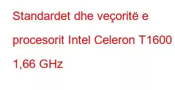 Standardet dhe veçoritë e procesorit Intel Celeron T1600 @ 1,66 GHz