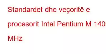 Standardet dhe veçoritë e procesorit Intel Pentium M 1400 MHz