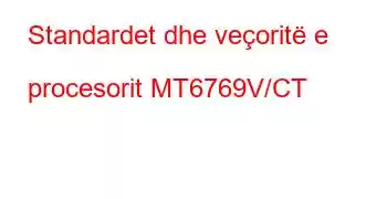 Standardet dhe veçoritë e procesorit MT6769V/CT