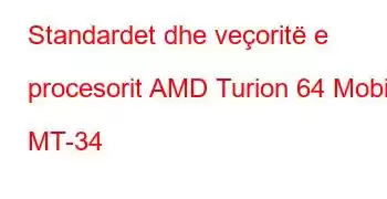 Standardet dhe veçoritë e procesorit AMD Turion 64 Mobile MT-34