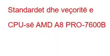 Standardet dhe veçoritë e CPU-së AMD A8 PRO-7600B