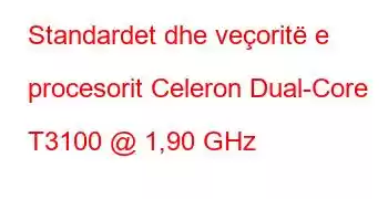 Standardet dhe veçoritë e procesorit Celeron Dual-Core T3100 @ 1,90 GHz