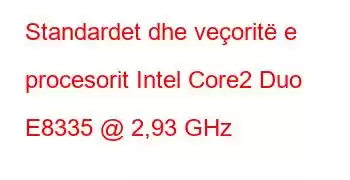 Standardet dhe veçoritë e procesorit Intel Core2 Duo E8335 @ 2,93 GHz