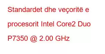 Standardet dhe veçoritë e procesorit Intel Core2 Duo P7350 @ 2.00 GHz