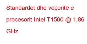 Standardet dhe veçoritë e procesorit Intel T1500 @ 1,86 GHz