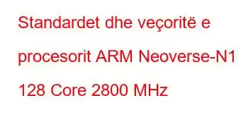 Standardet dhe veçoritë e procesorit ARM Neoverse-N1 128 Core 2800 MHz