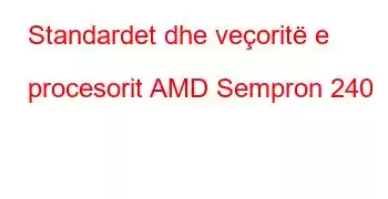 Standardet dhe veçoritë e procesorit AMD Sempron 240