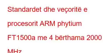 Standardet dhe veçoritë e procesorit ARM phytium FT1500a me 4 bërthama 2000 MHz