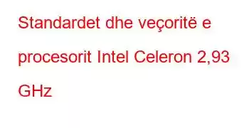 Standardet dhe veçoritë e procesorit Intel Celeron 2,93 GHz