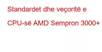 Standardet dhe veçoritë e CPU-së AMD Sempron 3000+