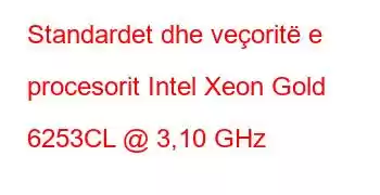 Standardet dhe veçoritë e procesorit Intel Xeon Gold 6253CL @ 3,10 GHz