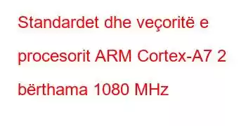 Standardet dhe veçoritë e procesorit ARM Cortex-A7 2 bërthama 1080 MHz