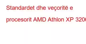 Standardet dhe veçoritë e procesorit AMD Athlon XP 3200+