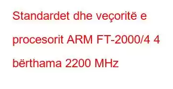 Standardet dhe veçoritë e procesorit ARM FT-2000/4 4 bërthama 2200 MHz