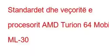 Standardet dhe veçoritë e procesorit AMD Turion 64 Mobile ML-30