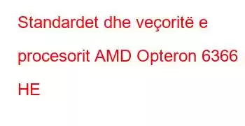 Standardet dhe veçoritë e procesorit AMD Opteron 6366 HE