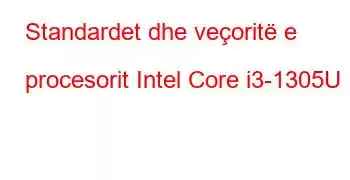 Standardet dhe veçoritë e procesorit Intel Core i3-1305U