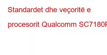 Standardet dhe veçoritë e procesorit Qualcomm SC7180P