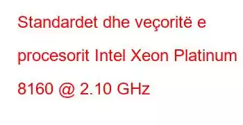 Standardet dhe veçoritë e procesorit Intel Xeon Platinum 8160 @ 2.10 GHz