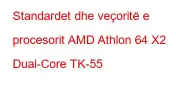 Standardet dhe veçoritë e procesorit AMD Athlon 64 X2 Dual-Core TK-55