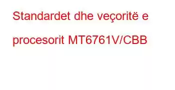 Standardet dhe veçoritë e procesorit MT6761V/CBB