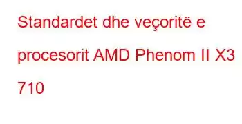 Standardet dhe veçoritë e procesorit AMD Phenom II X3 710