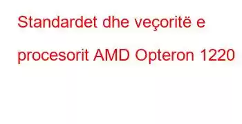 Standardet dhe veçoritë e procesorit AMD Opteron 1220