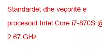 Standardet dhe veçoritë e procesorit Intel Core i7-870S @ 2.67 GHz