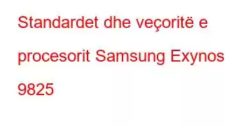 Standardet dhe veçoritë e procesorit Samsung Exynos 9825