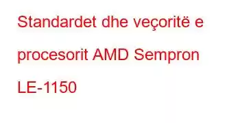 Standardet dhe veçoritë e procesorit AMD Sempron LE-1150