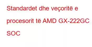 Standardet dhe veçoritë e procesorit të AMD GX-222GC SOC