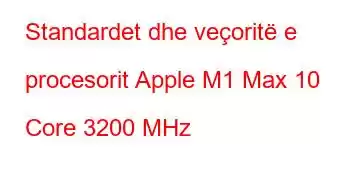 Standardet dhe veçoritë e procesorit Apple M1 Max 10 Core 3200 MHz