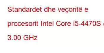 Standardet dhe veçoritë e procesorit Intel Core i5-4470S @ 3.00 GHz