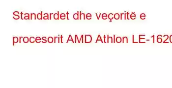 Standardet dhe veçoritë e procesorit AMD Athlon LE-1620