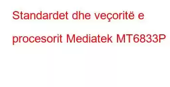 Standardet dhe veçoritë e procesorit Mediatek MT6833P