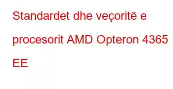 Standardet dhe veçoritë e procesorit AMD Opteron 4365 EE