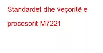 Standardet dhe veçoritë e procesorit M7221