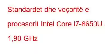 Standardet dhe veçoritë e procesorit Intel Core i7-8650U @ 1,90 GHz